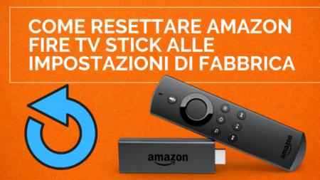 Come resettare Amazon Fire TV Stick alle impostazioni di fabbrica