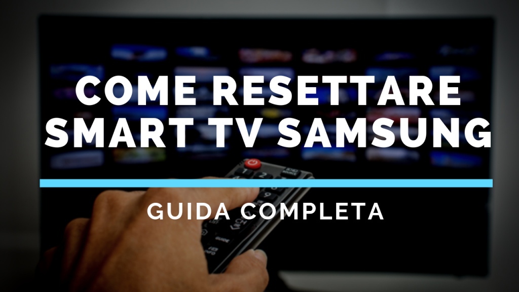 Come resettare Smart TV Samsung - Guida Completa!